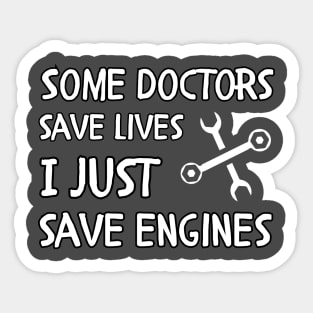 engineer saying Some doctors save lives I just save engines Sticker